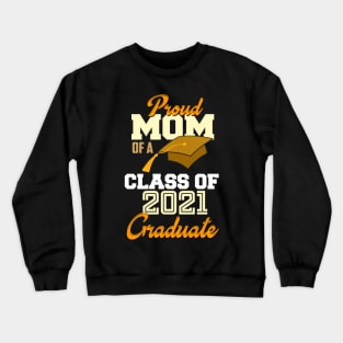 proud mom of a class of 2021 graduate Crewneck Sweatshirt